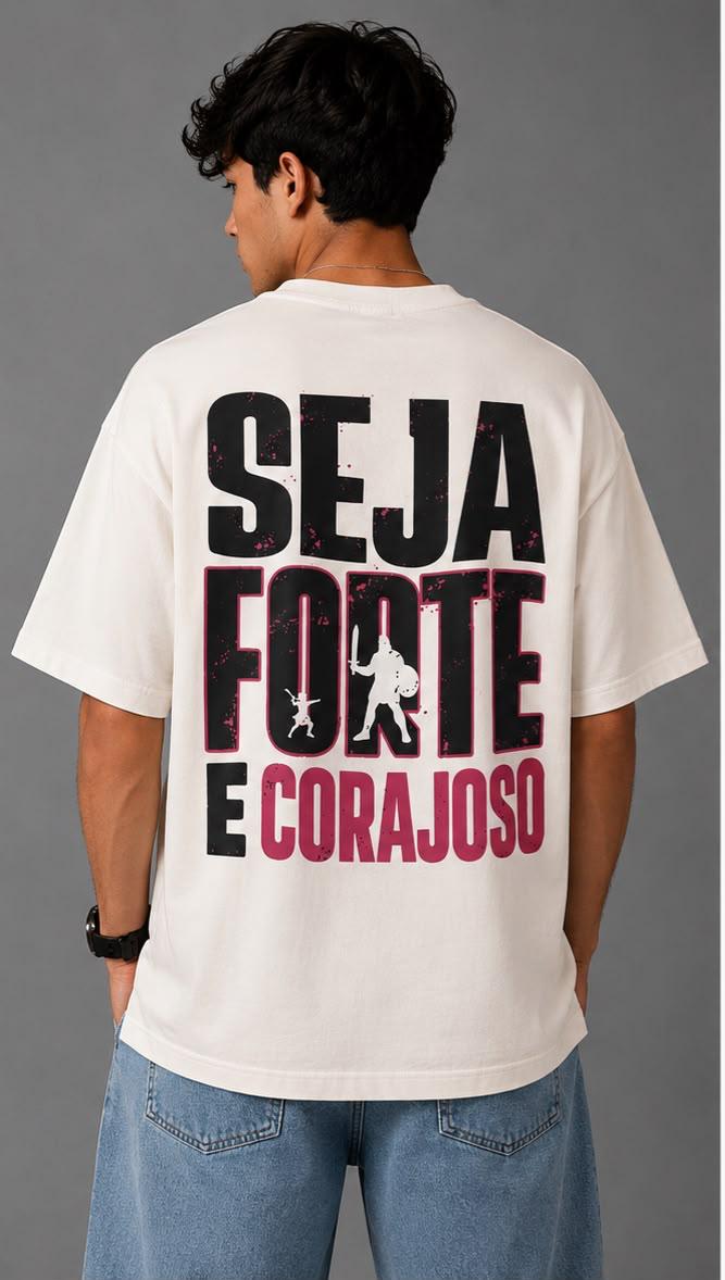 Camiseta Oversized "SEJA FORTE  E CORAJOSO"